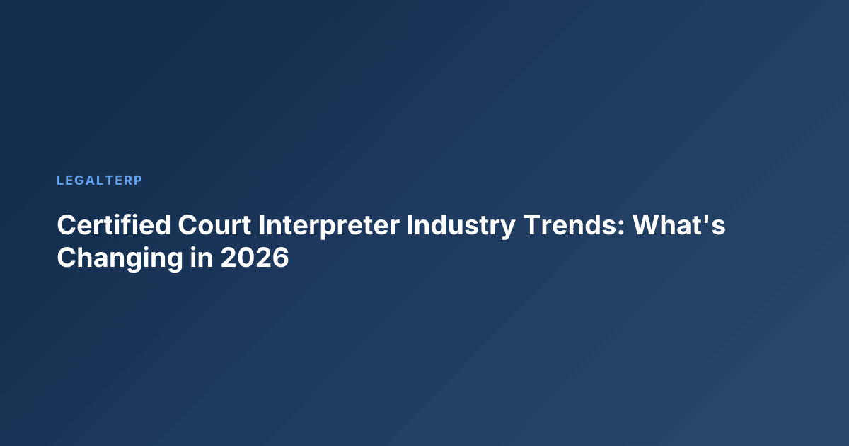 Certified Court Interpreter Industry Trends: What's Changing in 2026