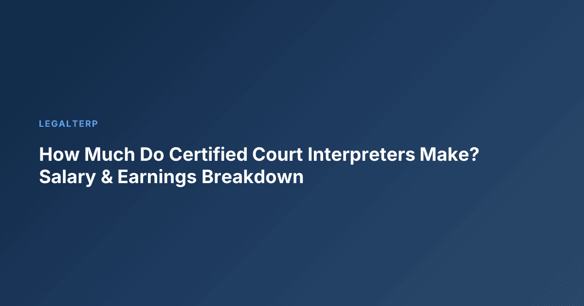 How Much Do Certified Court Interpreters Make? Salary & Earnings Breakdown