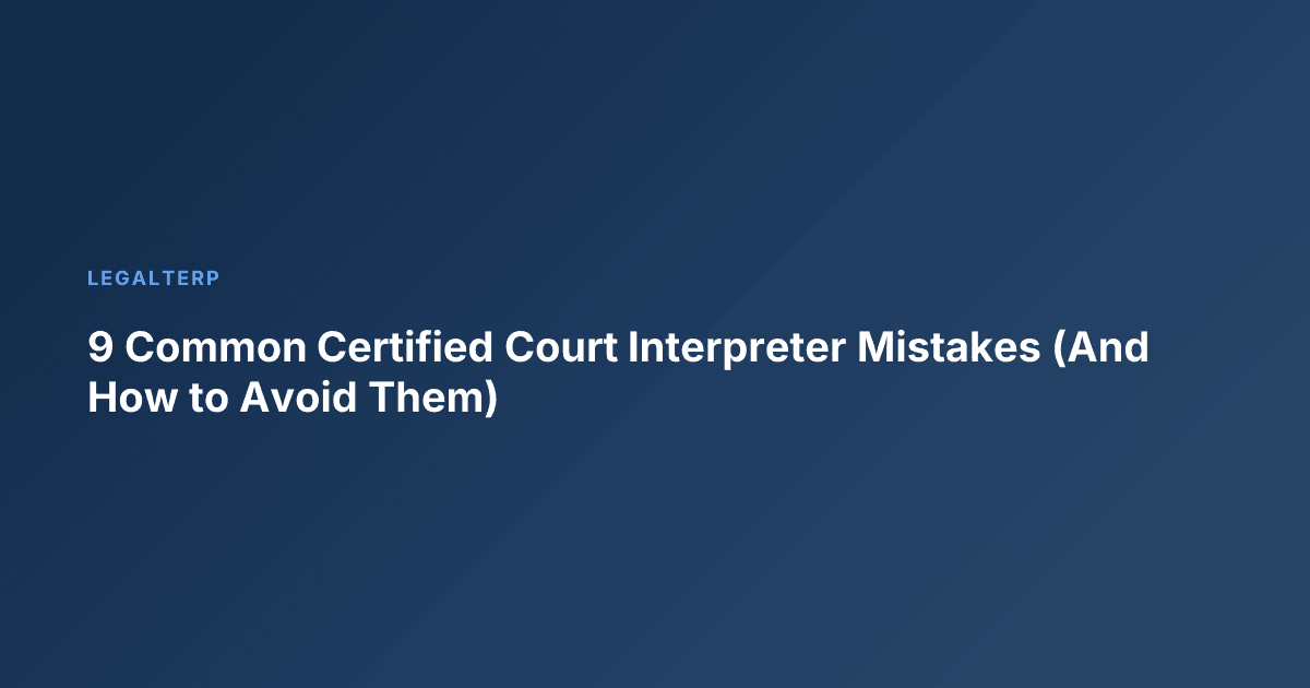 9 Common Certified Court Interpreter Mistakes (And How to Avoid Them)