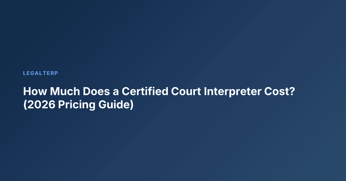 How Much Does a Certified Court Interpreter Cost? (2026 Pricing Guide)