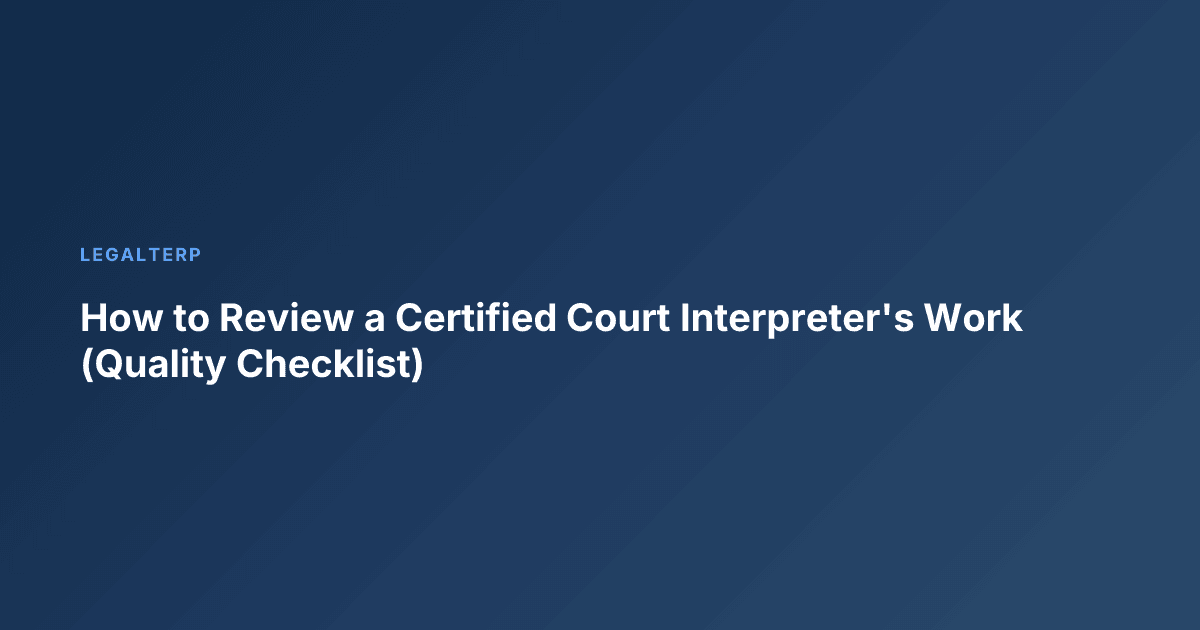 How to Review a Certified Court Interpreter's Work (Quality Checklist)