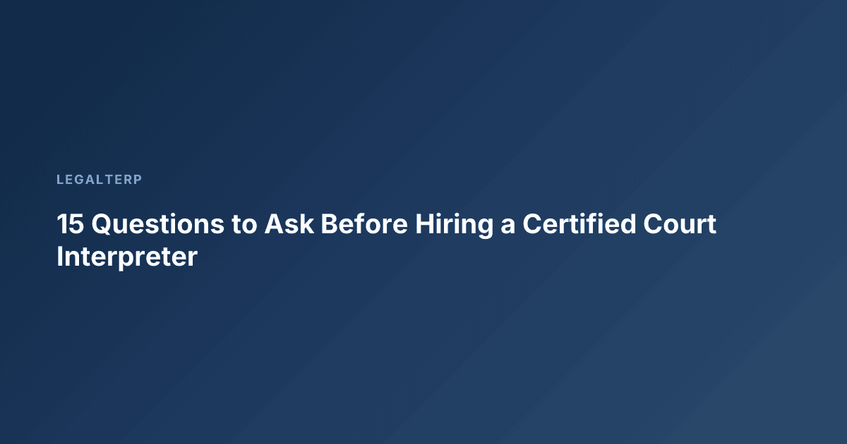 15 Questions to Ask Before Hiring a Certified Court Interpreter