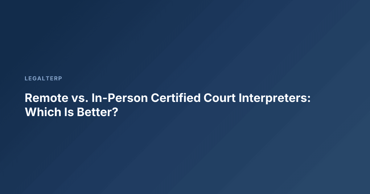 Remote vs. In-Person Certified Court Interpreters: Which Is Better?