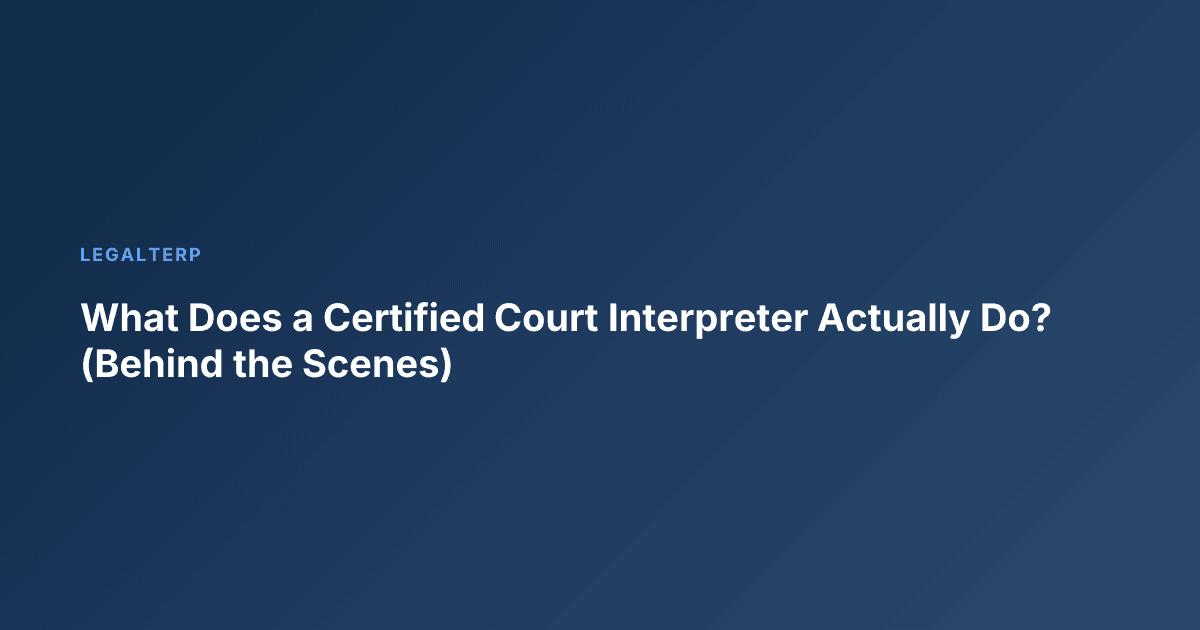 What Does a Certified Court Interpreter Actually Do? (Behind the Scenes)